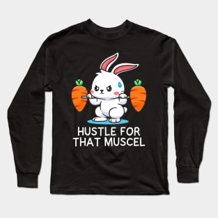 Hustle for Muscel Funny Cute Rabbit Strength Training Gym Long Sleeve T-Shirt